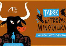 „Tadek na tropach Minotaura” wizyta w Teatrze Muzycznym.