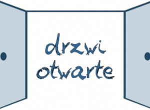 DRZWI OTWARTE - PRZYJDŹ ZOBACZ I ZOSTAŃ Z NAMI.